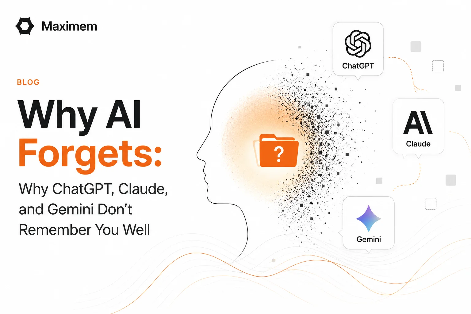 Why AI Forgets: Why ChatGPT, Claude, and Gemini Don't Remember You Well